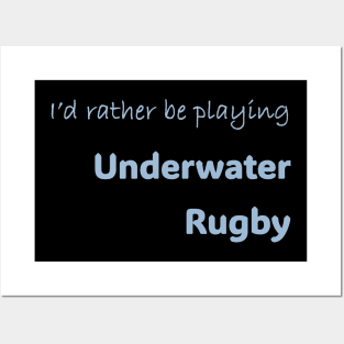 I'd rather be playing Underwater Rugby Posters and Art